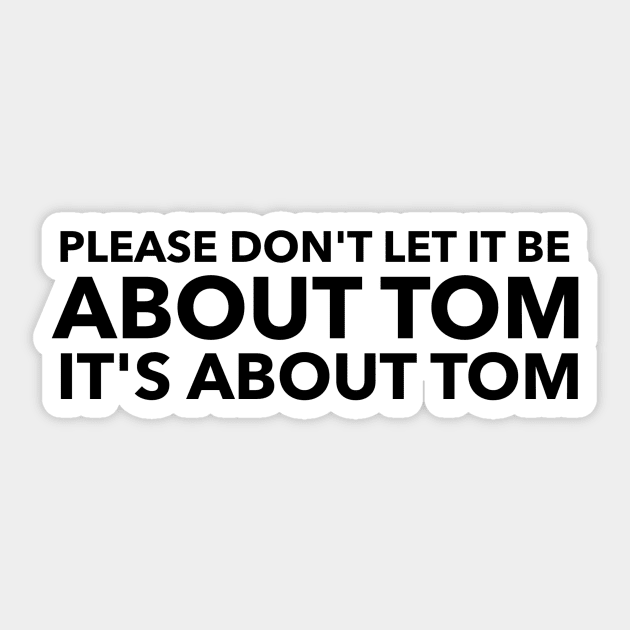 Please don't let it be about Tom Sticker by mivpiv